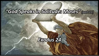 Ol  Old God Speaks in Solitude: Moses (part 11)  Exodus 24 I may be sitting  on the