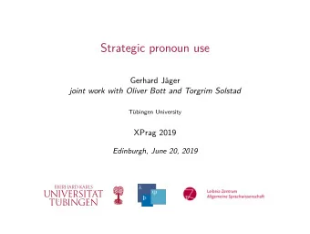 Strategic pronoun use  Gerhard Jger  joint work with Oliver Bott and Torgrim Solstad  Tbingen
