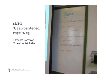 I 214   User-centered reporting Elizabeth Goodman November 18, 2010 The four challenges of