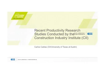 Recent Productivity Research  Studies Conducted by the  Construction Industry Institute (CII)
