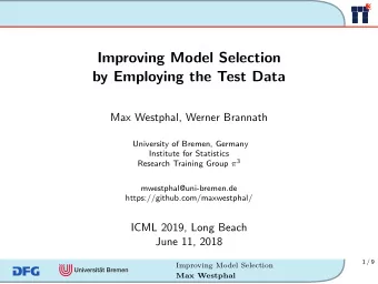 Improving Model Selection  by Employing the Test Data  Max Westphal, Werner Brannath  University of