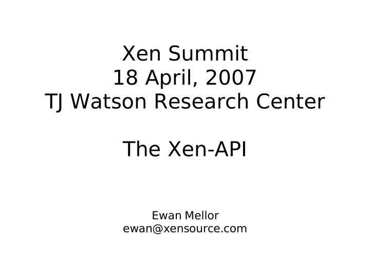 xen summit 18 april 2007 tj watson research center the