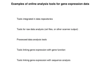 Examples of online analysis tools for gene expression data  Tools integrated in data repositories