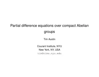 Partial difference equations over compact Abelian  groups  Tim Austin  Courant Institute, NYU  New