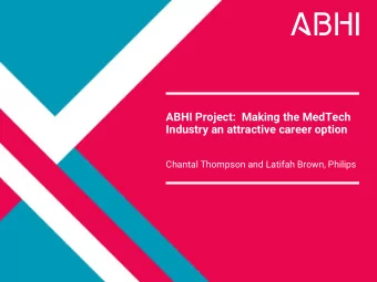 ABHI Project:  Making the MedTech  Industry an attractive career option  Chantal Thompson and