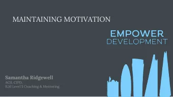 MAINTAINING MOTIVATION  Samantha Ridgewell  ACII, CIPD,  ILM Level 5 Coaching &amp; Mentoring