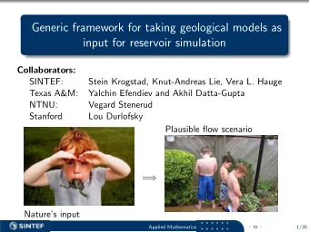 Generic framework for taking geological models as  input for reservoir simulation  Collaborators: