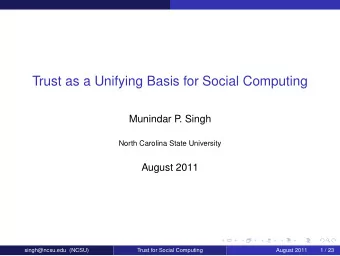 Trust as a Unifying Basis for Social Computing  Munindar P  . Singh  North Carolina State