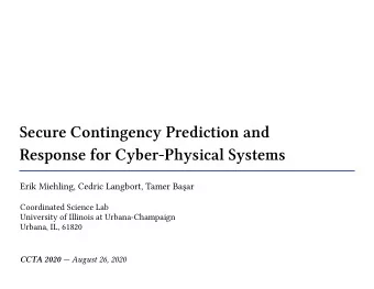 Secure Contingency Prediction and  Response for Cyber-Physical Systems Erik Miehling, Cedric