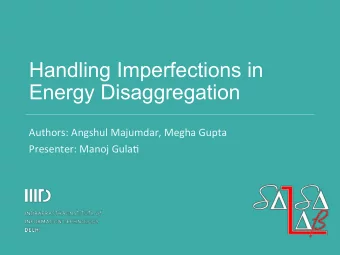 Handling Imperfections in  Energy Disaggregation  Authors:  Angshul  Majumdar,  Megha