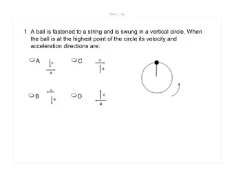 1 A ball is fastened to a string and is swung in a vertical circle. When  the ball is at the