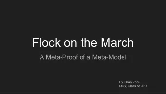 Flock on the March  A Meta-Proof of a Meta-Model  By Zihan Zhou  QCS, Class of 2017  What am I