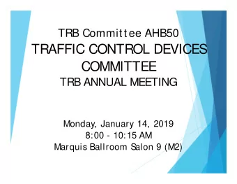 TRAFFIC CONTROL DEVICES  COMMITTEE  TRB ANNUAL MEETING  Monday, January 14, 2019  8:00 - 10:15 AM