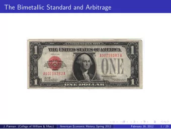 The Bimetallic Standard and Arbitrage  J. Parman (College of William &amp; Mary)  American Economic