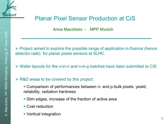 Planar Pixel Sensor Production at CiS  Planar Pixel Sensor Production at CiS Anna Macchiolo -  MPP