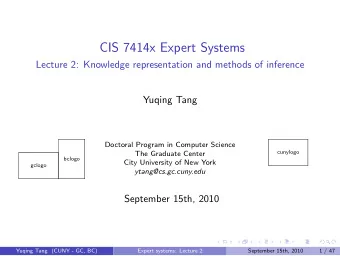 CIS 7414x Expert Systems  Lecture 2: Knowledge representation and methods of inference  Yuqing Tang