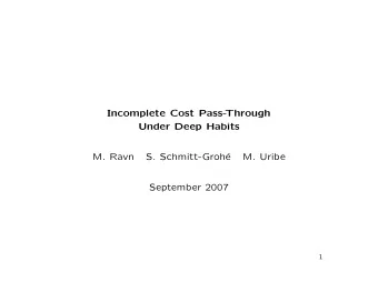 Incomplete Cost Pass-  Through  Under Deep Habits  M. Ravn  S. Schmitt-Groh  e  M. Uribe