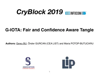 CryBlock 2019  G-IOTA: Fair and Confidence Aware Tangle Authors: Gewu BU, nder GURCAN (CEA LIST)