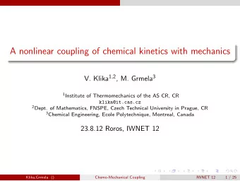 A nonlinear coupling of chemical kinetics with mechanics V. Klika 1 , 2 , M. Grmela 3 1 Institute
