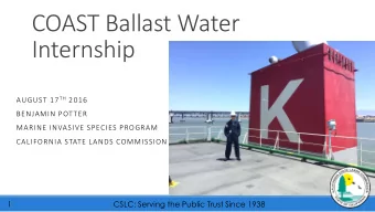 COAST Ballast Water  Internship AUGUST 17 TH 2016  BENJAMIN POTTER  MARINE INVASIVE SPECIES PROGRAM