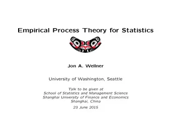 Empirical Process Theory for Statistics  Jon A. Wellner  University of Washington, Seattle  Talk to