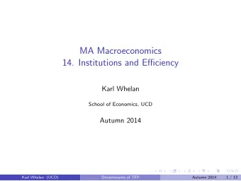 MA Macroeconomics  14. Institutions and Efficiency  Karl Whelan  School of Economics, UCD  Autumn
