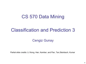 Classification and Prediction 3  Cengiz Gunay  Partial slide credits: Li Xiong, Han, Kamber, and