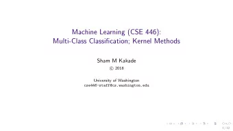 Machine Learning (CSE 446):  Multi-Class Classification; Kernel Methods  Sham M Kakade  2018  c