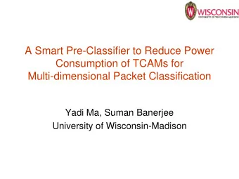 Multi-dimensional Packet Classification  Yadi Ma, Suman Banerjee  University of Wisconsin-Madison
