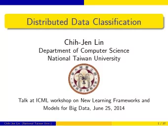 Distributed Data Classification  Chih-Jen Lin  Department of Computer Science  National Taiwan