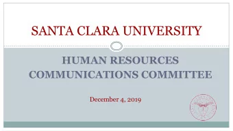 SANTA CLARA UNIVERSITY  HUMAN RESOURCES  COMMUNICATIONS COMMITTEE  December 4, 2019  Agenda  2