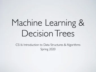 Machine Learning &amp;  Decision Trees  CS16: Introduction to Data Structures &amp; Algorithms