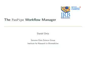 The PanPipe Workflow Manager  Daniel Ortiz  Genome Data Science Group  Institute for Research in