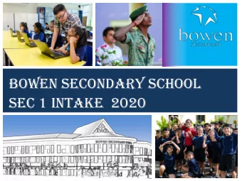 Bowen Secondary School  Sec 1 Intake  2020  These slides will be uploaded onto  our school website