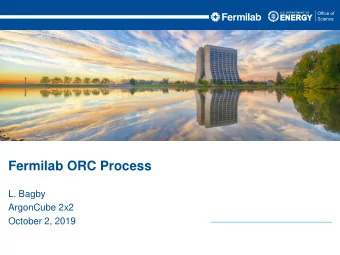 Fermilab ORC Process  L. Bagby  ArgonCube 2x2  October 2, 2019  Outline    What is Operational