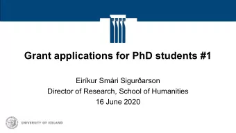 Grant applications for PhD students #1  Eirkur Smri Sigurarson  Director of Research, School