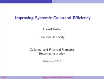 Improving Systemic Collateral Efficiency  Darrell Duffie  Stanford University  Collateral and