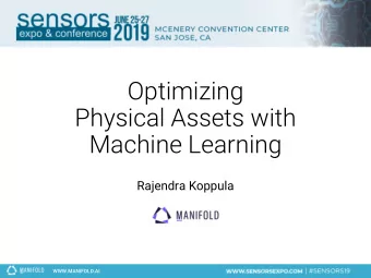 Optimizing  Physical Assets with  Machine Learning  Rajendra Koppula  WWW.MANIFOLD.AI  About Us