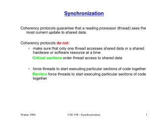 Synchronization  Coherency protocols guarantee that a reading processor (thread) sees the  most