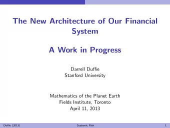The New Architecture of Our Financial  System  A Work in Progress  Darrell Duffie  Stanford