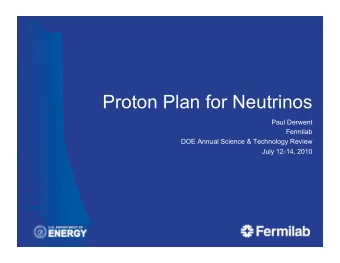 Proton Plan for Neutrinos  Paul Derwent  Fermilab  DOE Annual Science &amp; Technology Review  July
