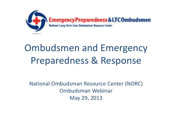 Preparedness &amp; Response  National Ombudsman Resource Center (NORC)  Ombudsman Webinar  May 29,
