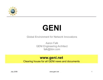 GENI  Global Environment for Network Innovations  Aaron Falk  GENI Engineering Architect