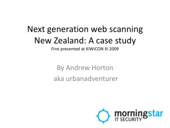 Next generation web scanning  New Zealand: A case study  First presented at KIWICON III 2009  By