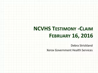 F EBRUARY 16, 2016  Debra Strickland  Xerox Government Health Services  Background  Xerox is an