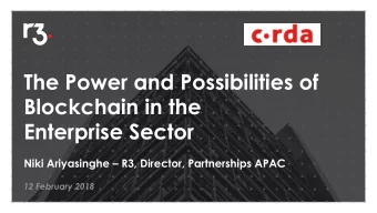 The Power and Possibilities of  Blockchain in the  Enterprise Sector Niki Ariyasinghe  R3,