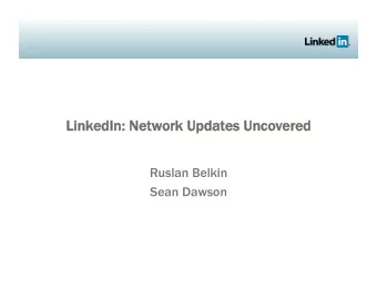 LinkedIn: Network Updates Uncovered  LinkedIn: Network Updates Uncovered  Ruslan Belkin  Sean