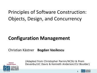 Principles of Software Construction:  Objects, Design, and Concurrency  Configuration Management