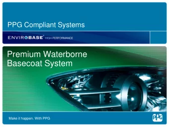 Premium Waterborne  Basecoat System  Make it happen. With PPG  Product  Compact system  No