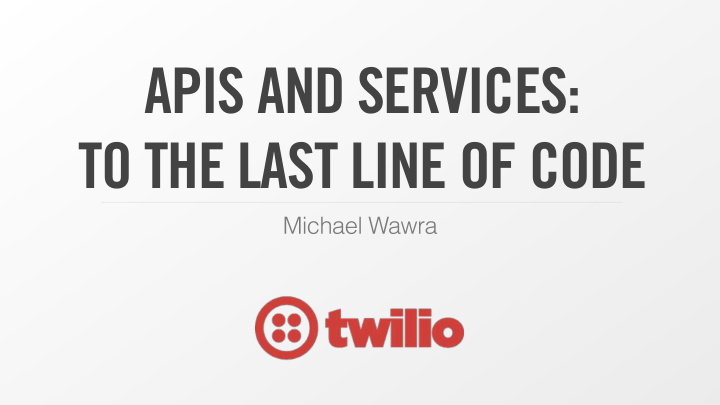 apis and services to the last line of code